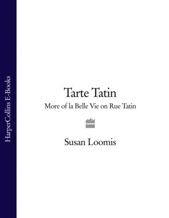 Susan Loomis. Tarte Tatin: More of La Belle Vie on Rue Tatin