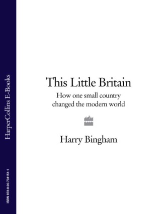 Harry  Bingham. This Little Britain: How One Small Country Changed the Modern World