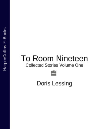 Дорис Лессинг. To Room Nineteen: Collected Stories Volume One