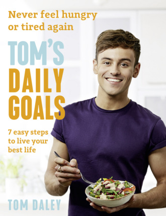 Tom  Daley. Tom’s Daily Goals: Never Feel Hungry or Tired Again