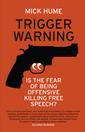 Mick  Hume. Trigger Warning: Is the Fear of Being Offensive Killing Free Speech?
