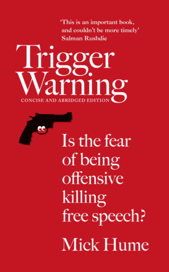 Mick  Hume. Trigger Warning: Is the Fear of Being Offensive Killing Free Speech?