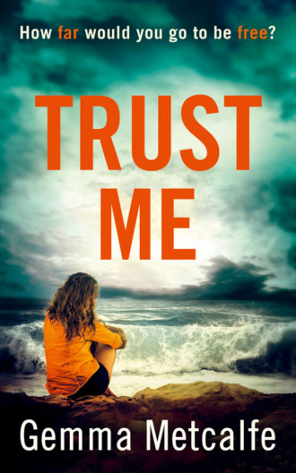 Gemma  Metcalfe. Trust Me: A gripping debut psychological thriller with a shocking twist!