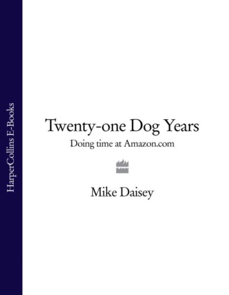 Mike  Daisey. Twenty-one Dog Years: Doing Time at Amazon.com