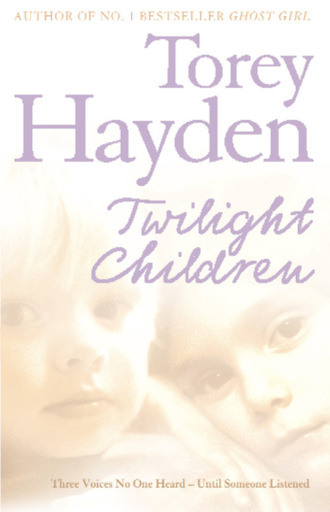 Torey  Hayden. Twilight Children: Three Voices No One Heard – Until Someone Listened