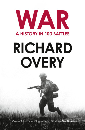 Richard  Overy. War: A History in 100 Battles