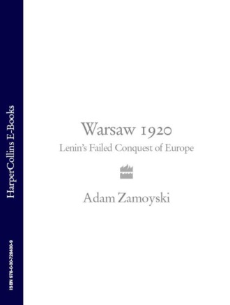 Adam  Zamoyski. Warsaw 1920: Lenin’s Failed Conquest of Europe