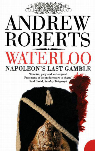 Andrew  Roberts. Waterloo: Napoleon's Last Gamble