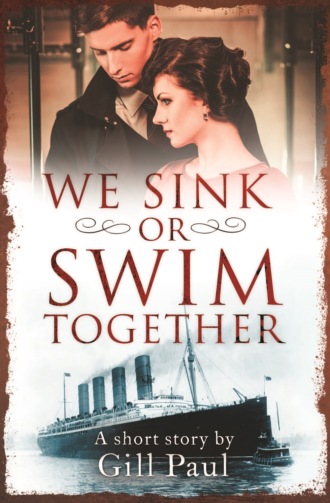 Gill  Paul. We Sink or Swim Together: An eShort love story