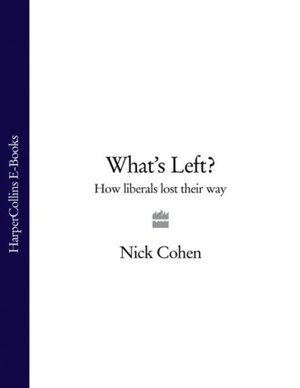 Nick  Cohen. What's Left?: How Liberals Lost Their Way