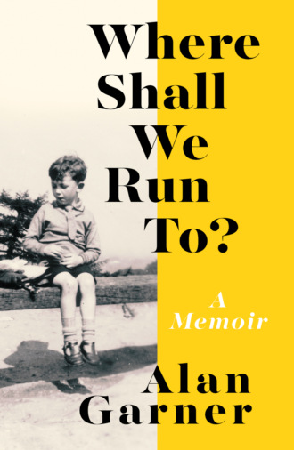 Alan Garner. Where Shall We Run To?: A Memoir