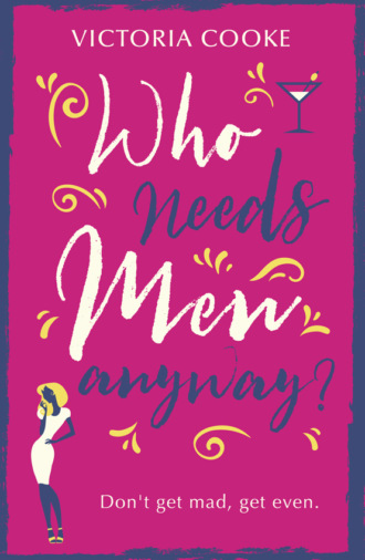 Victoria  Cooke. Who Needs Men Anyway?: A perfect feel-good romantic comedy filled with sass