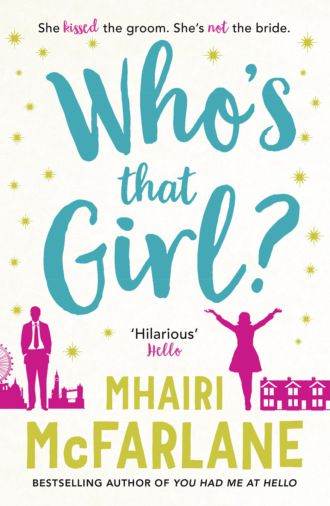 Mhairi McFarlane. Who’s That Girl?: A laugh-out-loud sparky romcom!