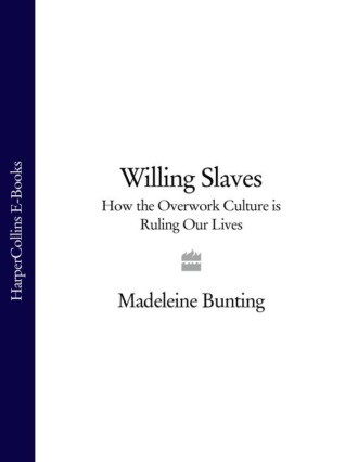 Madeleine  Bunting. Willing Slaves: How the Overwork Culture is Ruling Our Lives