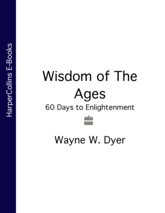 Уэйн Дайер. Wisdom of The Ages: 60 Days to Enlightenment