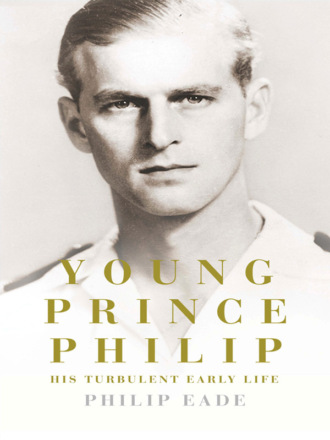 Philip  Eade. Young Prince Philip: His Turbulent Early Life