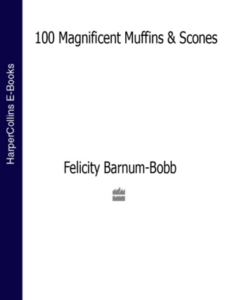 Felicity  Barnum-Bobb. 100 Magnificent Muffins and Scones