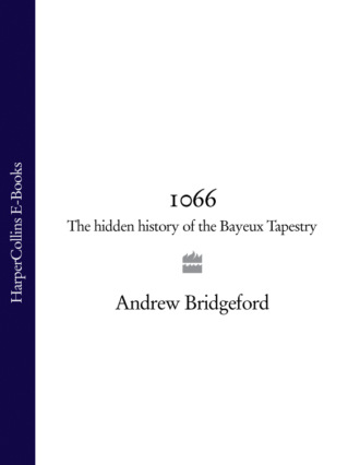 Andrew  Bridgeford. 1066: The Hidden History of the Bayeux Tapestry