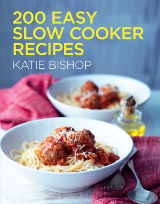 Katie Bishop. 200 Easy Slow Cooker Recipes