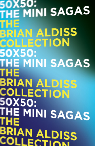 Brian  Aldiss. 50 x 50: The mini-sagas