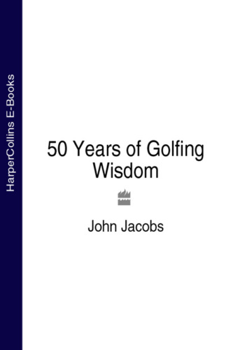 John  Jacobs. 50 Years of Golfing Wisdom