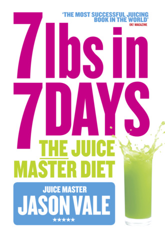 Jason Vale. 7lbs in 7 Days Super Juice Diet