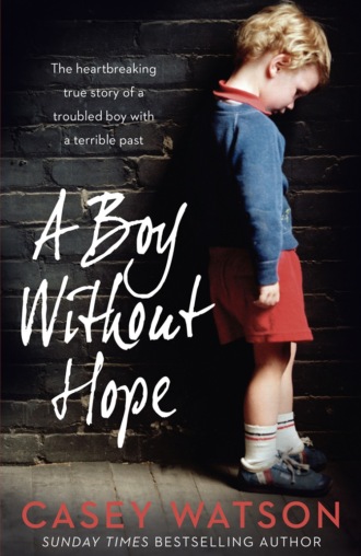 Casey  Watson. A Boy Without Hope