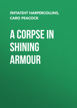 Caro  Peacock. A Corpse in Shining Armour