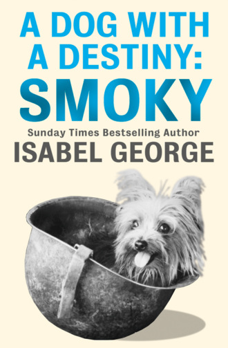 Isabel  George. A Dog With A Destiny: Smoky