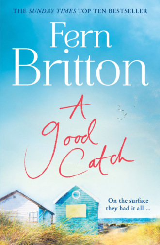Fern  Britton. A Good Catch: The perfect Cornish escape full of secrets