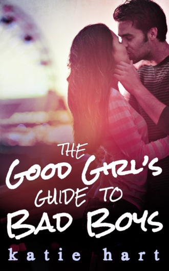 Katie  Hart. A Good Girl’s Guide To Bad Boys