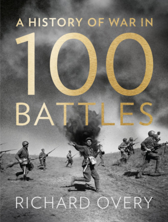 Richard  Overy. A History of War in 100 Battles