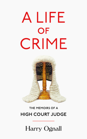 Harry  Ognall. A Life of Crime: The Memoirs of a High Court Judge