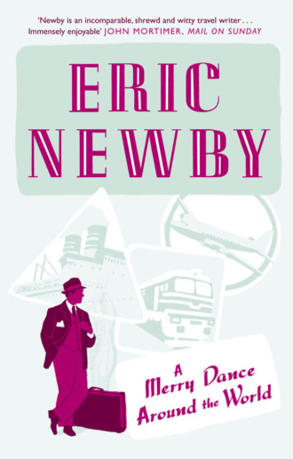 Eric Newby. A Merry Dance Around the World With Eric Newby