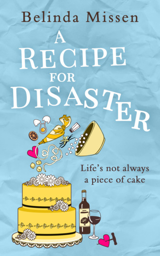 Belinda Missen. A Recipe for Disaster: A deliciously feel-good romance