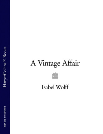Isabel  Wolff. A Vintage Affair: A page-turning romance full of mystery and secrets from the bestselling author