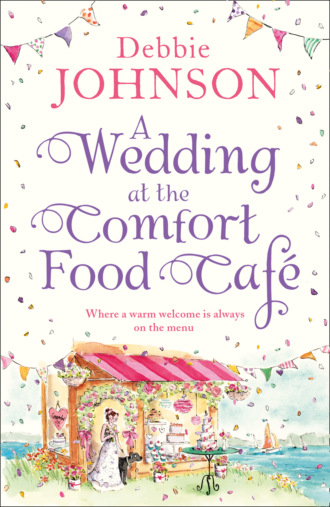 Debbie Johnson. A Wedding at the Comfort Food Cafe