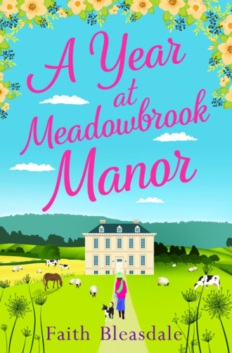 Faith  Bleasdale. A Year at Meadowbrook Manor: Escape to the countryside this year with this perfect feel-good romance read in 2018