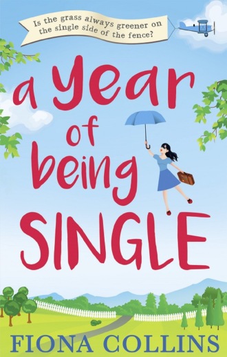 Fiona  Collins. A Year of Being Single: The bestselling laugh-out-loud romantic comedy that everyone’s talking about