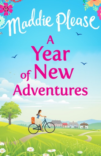 Maddie  Please. A Year of New Adventures: The hilarious romantic comedy that is perfect for the summer holidays