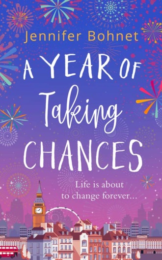 Jennifer  Bohnet. A Year of Taking Chances: a gorgeously uplifting, feel-good read