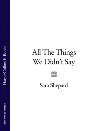 Sara Shepard. All The Things We Didn’t Say