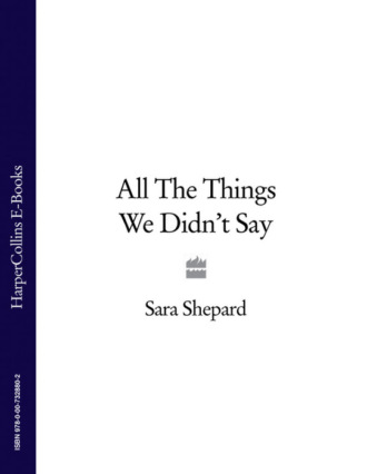 All The Things We Didn’t Say. Sara Shepard