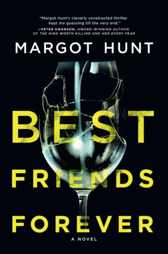 Margot  Hunt. Best Friends Forever: A gripping psychological thriller that will have you hooked in 2018