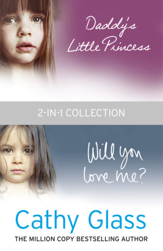 Cathy Glass. Daddy’s Little Princess and Will You Love Me 2-in-1 Collection
