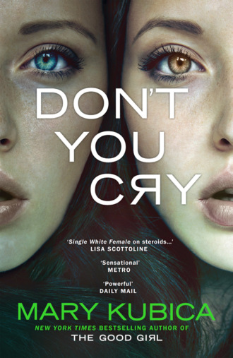 Mary  Kubica. Don't You Cry: A gripping suspense full of secrets