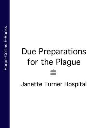 Janette Turner Hospital. Due Preparations for the Plague