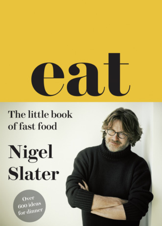 Nigel  Slater. Eat – The Little Book of Fast Food