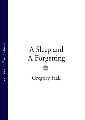 Gregory  Hall. A Sleep and A Forgetting