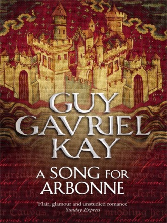 Guy Gavriel Kay. A Song for Arbonne